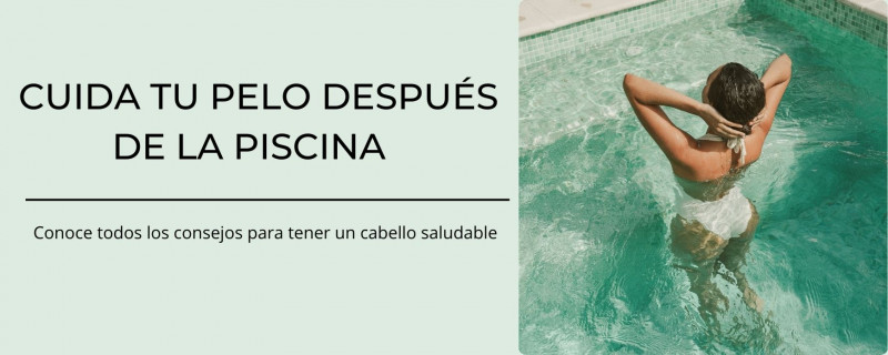 Consejos para el cuidado de tu pelo después de la piscina 