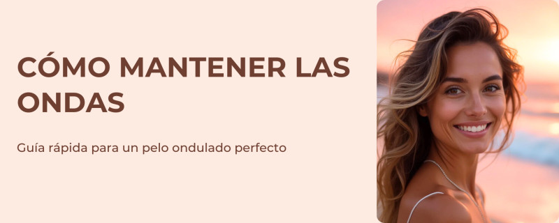Cómo mantener las ondas del cabello: Guía rápida para un pelo ondulado perfecto